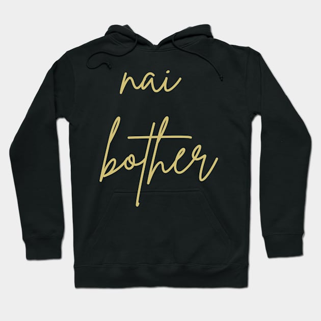 Nai bother Hoodie by CuchiCuchi